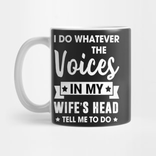 I do whatever the voices in my wife's head tell me to do Mug